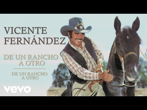Vicente Fernandez - De Un Rancho a Otro